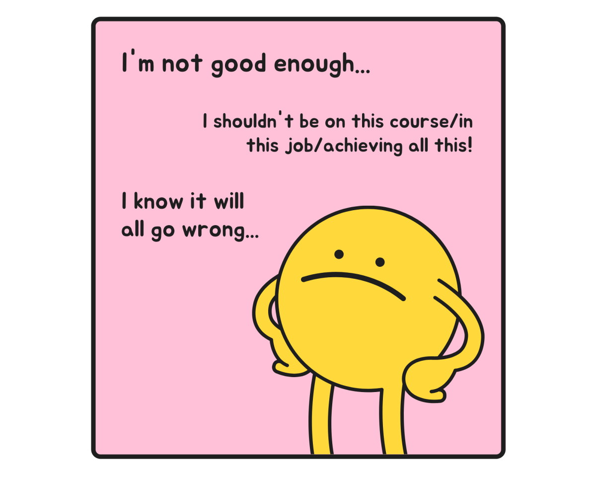 Small character surrounded by doubts. Text reads: I'm not good enough... I shouldn't be on this course/in this job/achieving all this! I know it will all go wrong...